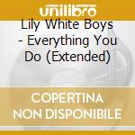 Lily White Boys - Everything You Do (Extended) cd musicale di Lily White Boys