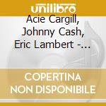Acie Cargill, Johnny Cash, Eric Lambert - Country Songs cd