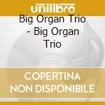 Big Organ Trio - Big Organ Trio cd