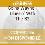 Goins Wayne - Bluesin' With The B3 cd