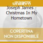 Joseph James - Christmas In My Hometown