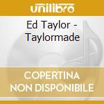 Ed Taylor - Taylormade cd