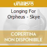 Longing For Orpheus - Skye cd