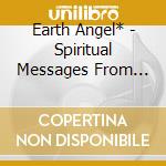 Earth Angel* - Spiritual Messages From Earth cd
