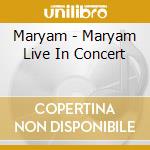 Maryam - Maryam Live In Concert cd musicale di Maryam