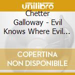 Chetter Galloway - Evil Knows Where Evil Sleeps cd