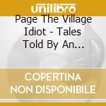 Page The Village Idiot - Tales Told By An Idiot cd musicale di Page The Village Idiot