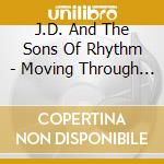 J.D. And The Sons Of Rhythm - Moving Through The Elements cd musicale di J.D. And The Sons Of Rhythm
