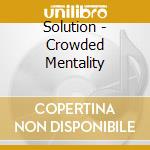 Solution - Crowded Mentality cd musicale di Solution