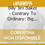 Billy Jim Baker - Contrary To Ordinary: Big Shoes&Baggy Pants cd