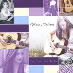 Erin Collins - Life, Love, Heartache cd musicale di Erin Collins