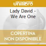 Lady David - We Are One cd musicale di Lady David