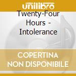 Twenty-Four Hours - Intolerance cd