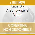 Katie B - A Songwriter'S Album cd