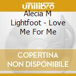 Alecia M Lightfoot - Love Me For Me cd