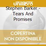 Stephen Barker - Tears And Promises cd