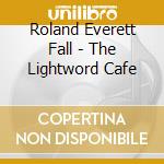 Roland Everett Fall - The Lightword Cafe cd