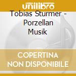 Tobias Sturmer - Porzellan Musik cd musicale di Tobias Sturmer