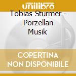Tobias Sturmer - Porzellan Musik cd