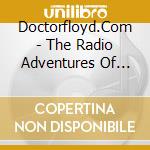 Doctorfloyd.Com - The Radio Adventures Of Dr. Floyd - The Complete Season 2 cd musicale di Doctorfloyd.Com