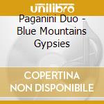 Paganini Duo - Blue Mountains Gypsies cd musicale di Paganini Duo