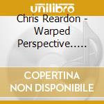 Chris Reardon - Warped Perspective.. Life In The E.R. cd musicale di Chris Reardon