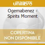 Ogemabenez - Spirits Moment cd