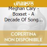 Meghan Cary - Boxset - A Decade Of Song (3 Cd) cd