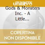 Gods & Monsters Inc. - A Little Knowledge Is Dangerous cd musicale di Gods & Monsters Inc.