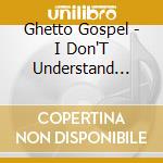 Ghetto Gospel - I Don'T Understand Christianz cd