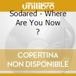 Sodared - Where Are You Now ? cd