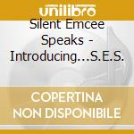 Silent Emcee Speaks - Introducing...S.E.S. cd