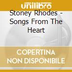 Stoney Rhodes - Songs From The Heart cd musicale di Stoney Rhodes