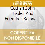 Catfish John Tisdell And Friends - Below The Surface cd