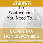 Tim Southerland - You Need To Know cd