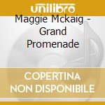 Maggie Mckaig - Grand Promenade cd musicale di Maggie Mckaig