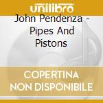 John Pendenza - Pipes And Pistons cd