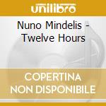 Nuno Mindelis - Twelve Hours cd