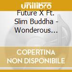 Future X Ft. Slim Buddha - Wonderous Times Ep cd