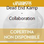 Dead End Kamp - Collaboration cd musicale di Dead End Kamp