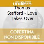 Thomas Stafford - Love Takes Over cd