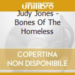 Judy Jones - Bones Of The Homeless cd