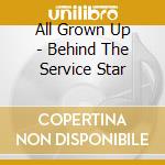 All Grown Up - Behind The Service Star cd