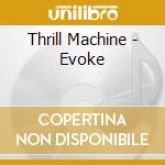 Thrill Machine - Evoke cd