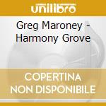 Greg Maroney - Harmony Grove cd