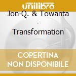 Jon-Q. & Towanta - Transformation cd musicale di Jon