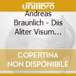 Andreas Braunlich - Diis Aliter Visum (The Gods Decided Otherwise) cd