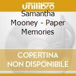 Samantha Mooney - Paper Memories cd musicale di Samantha Mooney