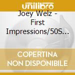 Joey Welz - First Impressions/50S & 60S cd