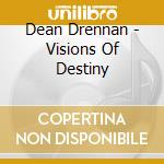 Dean Drennan - Visions Of Destiny cd musicale di Dean Drennan